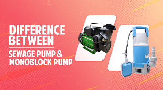 Difference Between Sewage Pump and a Monoblock Pump